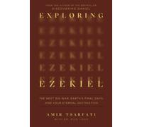 Exploring Ezekiel : The Next Big War, Earth's Final Days, and Your Eternal Destination