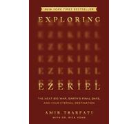 Exploring Ezekiel: The Next Big War, Earth's Final Days, and Your Eternal Destination