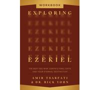 Exploring Ezekiel Workbook : The Next Big War, Earth's Final Days, and Your Eternal Destination