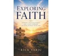 Exploring Faith: Answers, Encouragement, and a Path Forward in Your Journey with God