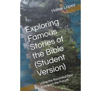 Exploring Famous Stories of the Bible (Student Version): Using the Recorded Past to Impact the Future