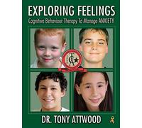 Exploring Feelings: Anxiety: Cognitive Behaviour Therapy to Manage Anxiety: Cognitive Behavior Therapy to Manage Anxiety