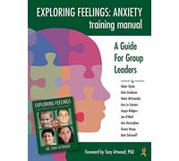 Exploring Feelings: Anxiety Training Manual: A Guide For Group Leaders