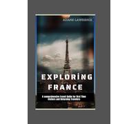 Exploring France: A comprehensive travel Guide for first Time visitors and Returning Travelers