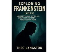 Exploring Frankenstein (2025): An In-Depth Movie Review and Analysis of delToro’s Modern Gothic Vision