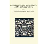 Exploring Freedom: Determinism and Moral Responsibility (Classic Books)