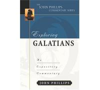 Exploring Galatians (John Phillips Commentary Series): An Expository Commentary