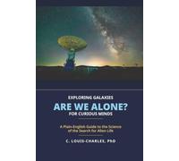 Exploring Galaxies Are We Alone?: A Plain English Guide to the Science of Searching for Alien Life