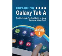 Exploring Galaxy Tab A: The Illustrated, Practical Guide to using Samsung Galaxy Tab A: 10 (Exploring Tech)