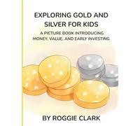 Exploring Gold and Silver for Kids: A Picture Book Introducing Money, Value, and Early Investing