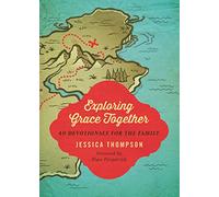 Exploring Grace Together: 40 Devotionals for the Family