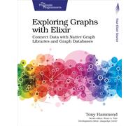 Exploring Graphs with Elixir : Connect Data with Native Graph Libraries and Graph Databases