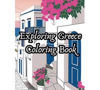 Exploring Greece Coloring Book: A Relaxing Journey Through Ancient Ruins, Island Scenes & Greek Culture for Adults and Seniors (Exploring the World: A ... of Nature, Culture & Iconic Places)