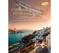 EXPLORING GREECE ISLAND BY ISLAND 2026-2027: A PERSONAL GUIDE TO FOOD, FERRIES, BEACHES AND HIDDEN VILLAGES