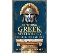 Exploring Greek Mythology: Your Introduction to Demi Gods and Legends (World Mythology Chronicles)