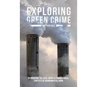 Exploring Green Crime: Introducing the Legal, Social and Criminological Contexts of Environmental Harm