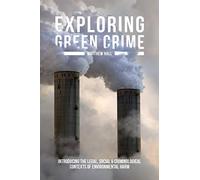 Exploring Green Crime: Introducing the Legal, Social and Criminological Contexts of Environmental Harm