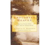 Exploring Heaven: What Great Christian Thinkers Tell Us About Our Afterlife With God