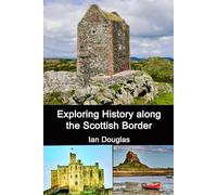 Exploring History along the Scottish Border: Updated Edition (Scottish History)