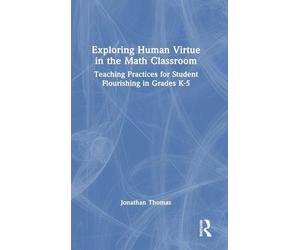 Exploring Human Virtue in the Math Classroom: Teaching Practices for Student Flourishing in Grades K-5