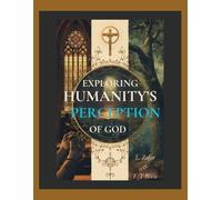Exploring Humanity’s Perception of God: How Scripture Shapes Our View of God and Strengthens Our Faith