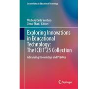 Exploring Innovations in Educational Technology: The ICEIT’25 Collection: Advancing Knowledge and Practice (Lecture Notes in Educational Technology)
