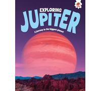 Exploring Jupiter: A journey to the biggest planet! (Exploring Our Solar System)