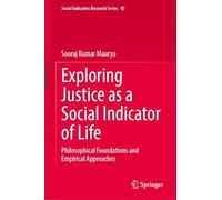 Exploring Justice as a Social Indicator of Life: Philosophical Foundations and Empirical Approaches (Social Indicators Research Series, 92)