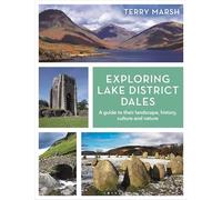 Exploring Lake District Dales : A guide to their landscape, history, culture and nature