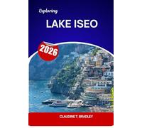 Exploring Lake Iseo: Italy’s Hidden Gem of History, Culture, Cuisine & Scenic Escapes