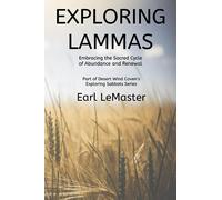 Exploring Lammas: Embracing the Sacred Cycle of Abundance and Renewal: 7 (Desert Wind Coven's Exploring Sabbats Series)