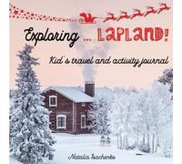 Exploring... Lapland!: Kid’s travel and activity journal