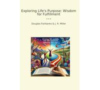 Exploring Life's Purpose: Wisdom for Fulfillment (Classic Books)