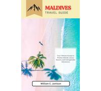 Exploring Maldives (2026 Travel Guide) Full colour: Your Ultimate Escape to Pristine Islands, Luxury Resorts, and Unforgettable Adventures
