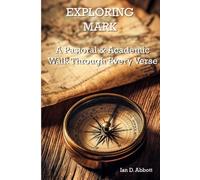 Exploring Mark: A Pastoral & Academic Walk Through Every Verse (Exploring the New Testament)