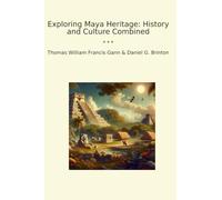 Exploring Maya Heritage: History and Culture Combined (Classic Bundles)