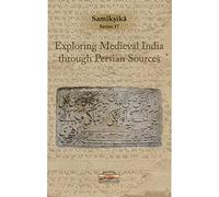 Exploring Medieval India through Persian Sources