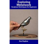 Exploring Metalwork: Sculpture Techniques for Beginners