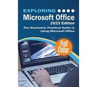 Exploring Microsoft Office - 2023 Edition: The Illustrated, Practical Guide to Using Office and Microsoft 365: 4 (Exploring Tech)
