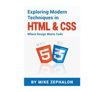 Exploring Modern Techniques in HTML & CSS: Where Design Meets Code