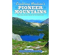 Exploring Montana's Pioneer Mountains: Trails and Natural History of This Hidden Gem