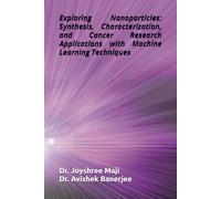 Exploring Nanoparticles: Synthesis, Characterization, and Cancer Research Applications with Machine Learning Techniques