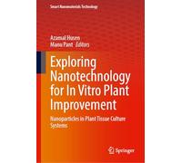 Exploring Nanotechnology for In Vitro Plant Improvement: Nanoparticles in Plant Tissue Culture Systems (Smart Nanomaterials Technology)