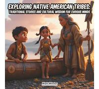 Exploring Native American Tribes: Traditional Stories and Cultural Wisdom for Curious Minds