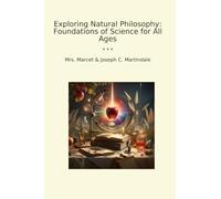 Exploring Natural Philosophy: Foundations of Science for All Ages (Classic Bundles)
