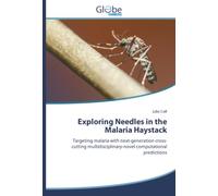 Exploring Needles in the Malaria Haystack: Targeting malaria with next-generation cross-cutting multidisciplinary-novel computational predictions