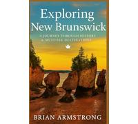 Exploring New Brunswick: A Journey Through History & Must-See Destinations