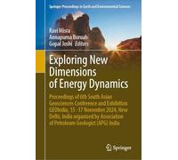 Exploring New Dimensions of Energy Dynamics: Proceedings of 6th South Asian Geosciences Conference and Exhibition GEOIndia, 15 -17 November 2024, New ... in Earth and Environmental Sciences)