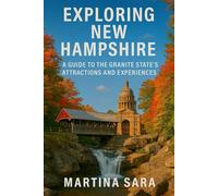 EXPLORING NEW HAMPSHIRE: A GUIDE TO THE GRANITE STATE’S ATTRACTIONS AND EXPERIENCES
