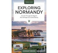 EXPLORING NORMANDY: A Guide Through the Region's Rich Heritage and Coastal Beauty